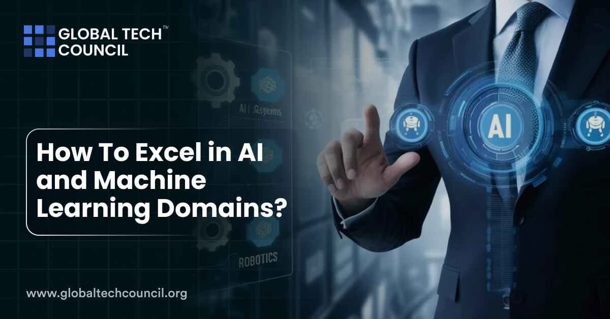 How To Excel in AI and Machine Learning Domains?